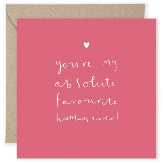 You're My Absolute Favourite Human Ever Greeting Card